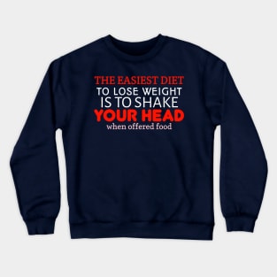 The easiest diet To Lose weight is To shake Your Head when offered food Crewneck Sweatshirt